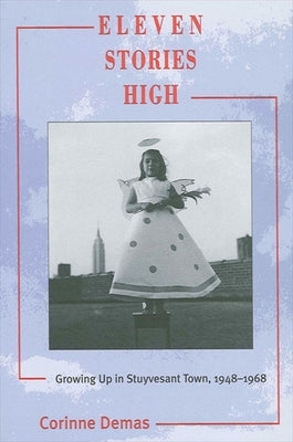 Eleven Stories High: Growing Up in Stuyvesant Town, 1948-1968 Paperback State University of New York Press