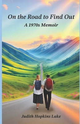On the Road to Find Out: A 1970s Memoir Paperback Independently Published