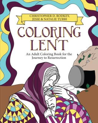 Coloring Lent: An Adult Coloring Book for the Journey to Resurrection Christian Board of Publication