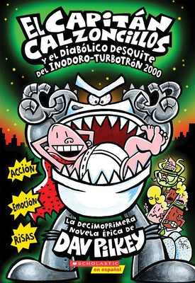 El Capitán Calzoncillos Y El Diabólico Desquite del Inodoro Turbotrón 2000 (Captain Underpants #11): Volume 11 by Pilkey, Dav