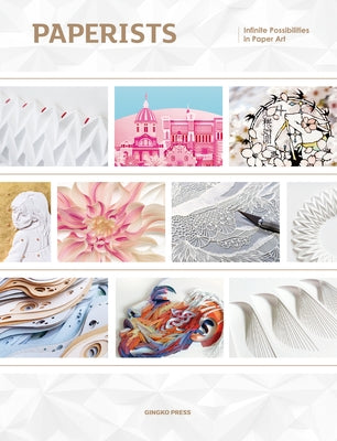 Paperists: Infinite Possibilities in Paper Art Gingko Press