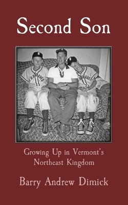 Second Son: Growing Up in Vermont's Northeast Kingdom Paperback Onion River Press