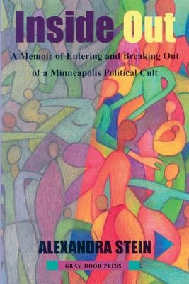 Inside Out: A Memoir of Entering and Breaking Out of a Minneapolis Political Cult Paperback Createspace Independent Publishing Platform