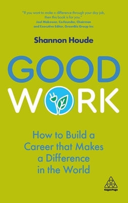 Good Work: How to Build a Career That Makes a Difference in the World Paperback Kogan Page