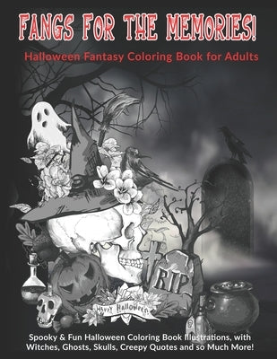 Fangs For The Memories! Halloween Fantasy Coloring Book for Adults: Spooky & Fun Halloween Coloring Book Illustrations, with Witches, Ghosts, Skulls, Paperback Independently Published