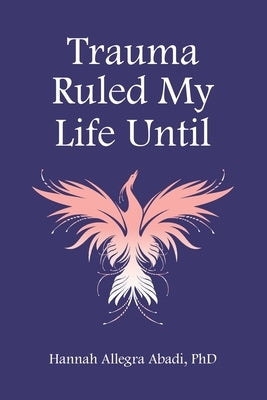 Trauma Ruled My Life Until Paperback Open Eye Press