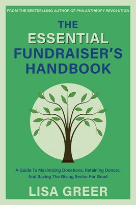 The Essential Fundraiser's Handbook: A Guide to Maximizing Donations, Retaining Donors, and Saving the Giving Sector for Good Paperback Xeno Books
