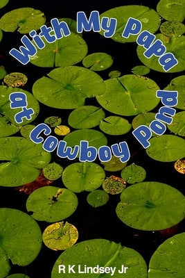 With My Papa at Cowboy Pond Paperback Rk Lindsey Jr