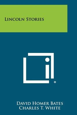 Lincoln Stories Paperback Literary Licensing, LLC