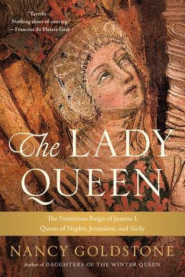 The Lady Queen: The Notorious Reign of Joanna I, Queen of Naples, Jerusalem, and Sicily Paperback Back Bay Books