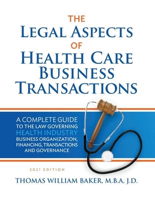 Legal Aspects of Health Care Business Transactions: A Complete Guide to the Law Governing the Business of Health Industry Business Organization, Finan Paperback Coronat Services, LLC