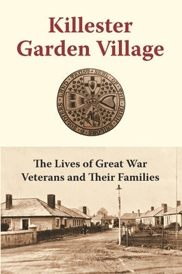 Killester Garden Village: The Lives of Great War Veterans and Their Families Paperback Liffey Press