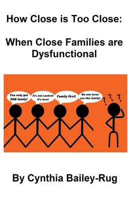 How Close is Too Close: When Close Families are Dysfunctional Paperback Cynthia Bailey-Rug