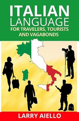 Italian Language for Travelers, Tourists and Vagabonds Paperback Createspace Independent Publishing Platform