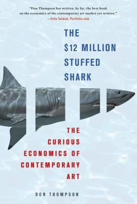 The $12 Million Stuffed Shark: The Curious Economics of Contemporary Art Paperback St. Martin's Griffin