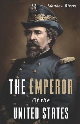 The Emperor of the United States: The Life of Joshua Abraham Norton Paperback Independently Published