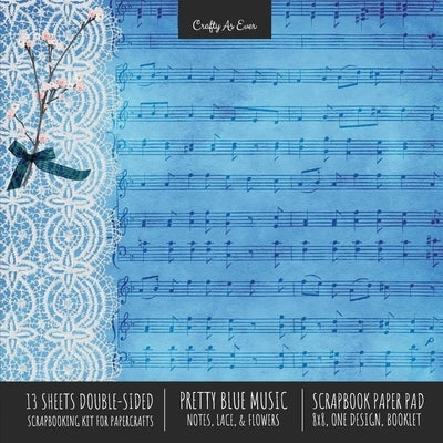 Pretty Blue Music Scrapbook Paper Pad 8x8 Decorative Scrapbooking Kit for Cardmaking Gifts, DIY Crafts, Printmaking, Papercrafts, Notes Lace Flowers D Paperback Crafty as Ever