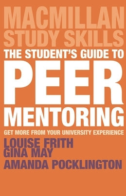 The Student's Guide to Peer Mentoring: Get More From Your University Experience Paperback Bloomsbury Publishing PLC