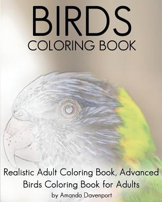 Birds Coloring Book: Realistic Adult Coloring Book, Advanced Birds Coloring Book for Adults Paperback Createspace Independent Publishing Platform