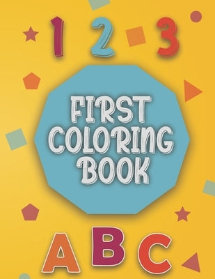 First Coloring Book: Baby coloring book 1 year old Baby Coloring activity and learning book for toddlers. Paperback Independently Published