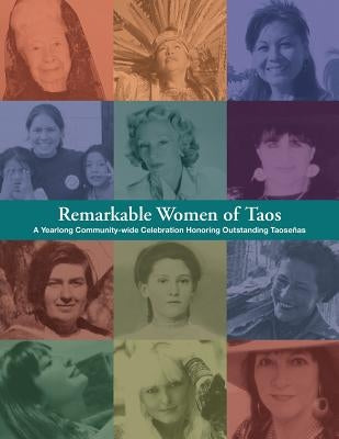 Remarkable Women of Taos: A Year Long Community-wide Celebration Honoring Outstanding Taosenas Paperback Nighthawk Press
