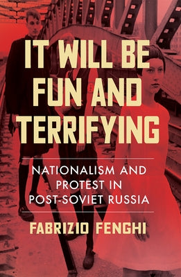 It Will Be Fun and Terrifying: Nationalism and Protest in Post-Soviet Russia Volume 1 Paperback University of Wisconsin Press