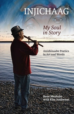 Injichaag: My Soul in Story: Anishinaabe Poetics in Art and Words Paperback University of Manitoba Press