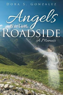 Angels By The Roadside: A Memoir Paperback WestBow Press