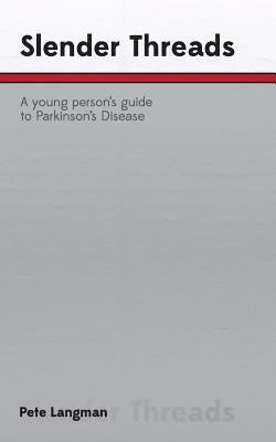 Slender Threads: a young person's guide to Parkinson's Disease Paperback Pete Langman