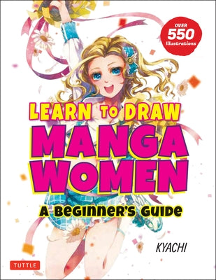 Learn to Draw Manga Women: A Beginner's Guide (with Over 550 Illustrations) Tuttle Publishing