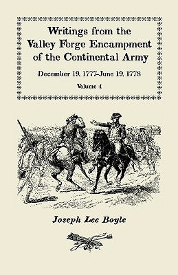 Writings from the Valley Forge Encampment of the Continental Army: December 19, 1777-June 19, 1778. Volume 4, "The Hardships of the Camp" Paperback Heritage Books
