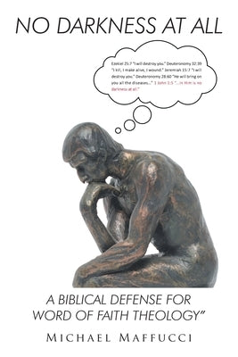 No Darkness at All: A Biblical Defense for Word of Faith Theology Paperback Christian Faith Publishing, Inc