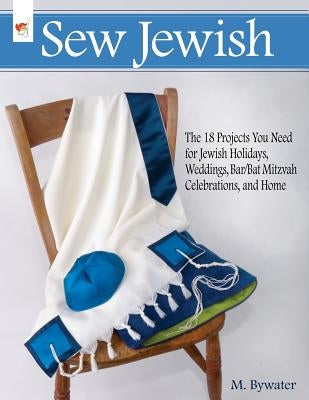 Sew Jewish: The 18 Projects You Need for Jewish Holidays, Weddings, Bar/Bat Mitzvah Celebrations, and Home Paperback Sew Jewish