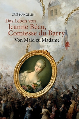 Das Leben von Jeanne Bécu, Comtesse du Barry Von Maid zu Madame: Sprachniveau B1 Deutsch-Englisch Paperback Language Practice Publishing