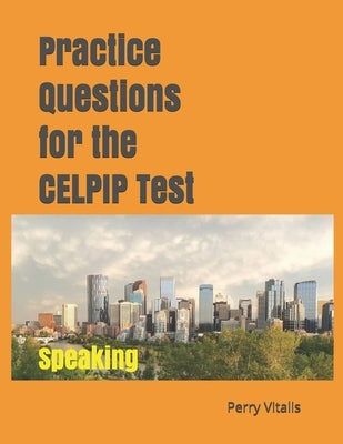 Practice Questions for the CELPIP Test: Speaking Paperback Independently Published