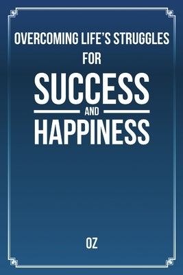 Overcoming Life's Struggles For Success and Happiness Paperback Lulu Publishing Services