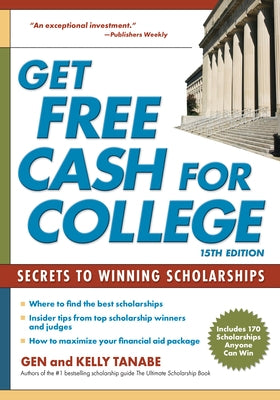 Get Free Cash for College: Secrets to Winning Scholarships by Tanabe, Gen