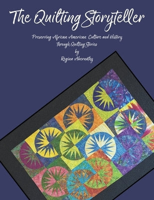 The Quilting Storyteller: Preserving African American Culture and History through Quilting Stories Paperback Independently Published