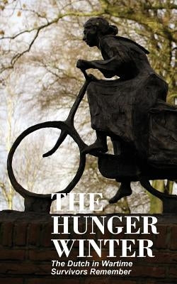 The Hunger Winter: The Dutch in Wartime, Survivors Remember Paperback Mokeham Publishing Inc.