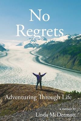 No Regrets: Adventuring Through Life Paperback Out There Again Books LLC