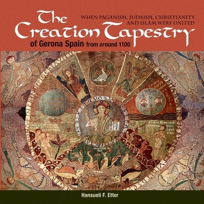 The Creation Tapestry of Girona (Spain) from around 1100: When Paganism, Judaism, Christianity and Islam were United Paperback Chiron Publications