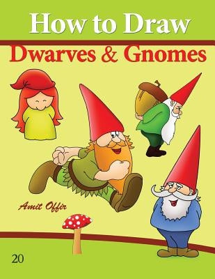 How to Draw Gnomes and Dwarves: Drawing Books for Beginners Paperback Createspace Independent Publishing Platform