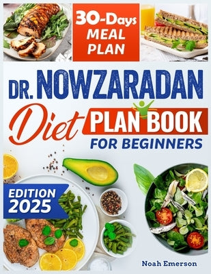 Dr. Nowzaradan diet plan book for beginners: Unlock a new You, the effortless route to healthy living and elevated self-esteem easy recipes, the no fu by Emerson, Noah