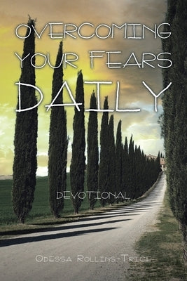 Overcoming Your Fears Daily: Devotional Bible Christian Faith Publishing