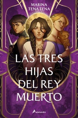Las Tres Hijas del Rey Muerto / Three Daughters of the Dead King by Tena Tena, Marina