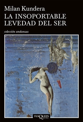 La Insoportable Levedad del Ser / The Unbearable Lightness of Being by Kundera