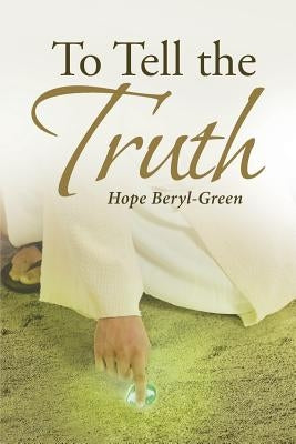 To Tell the Truth Christian Faith Publishing, Inc