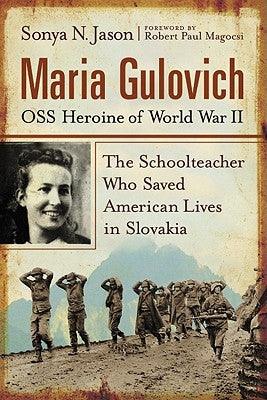 Maria Gulovich, OSS Heroine of World War II: The Schoolteacher Who Saved American Lives in Slovakia Paperback McFarland & Company