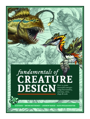 Fundamentals of Creature Design: How to Create Successful Concepts Using Functionality, Anatomy, Color, Shape & Scale Paperback 3dtotal Publishing