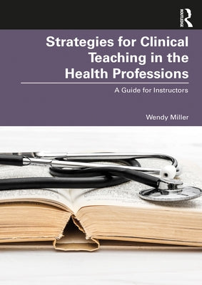 Strategies for Clinical Teaching in the Health Professions: A Guide for Instructors Paperback Routledge